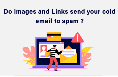 Do images and links send your cold emails to spam?