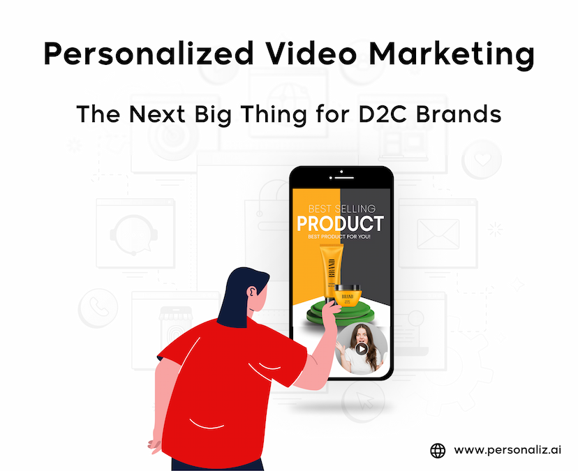 Personalized Video Marketing: The Next Big Thing for D2C Brands